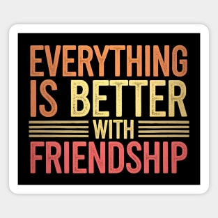 Everything Is Better With Friendship Magnet